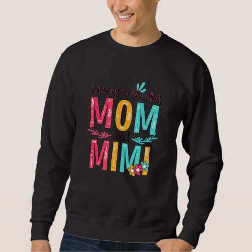 Blessed To Be Called Mom And Mimi Floral Grandma M Sweatshirt
