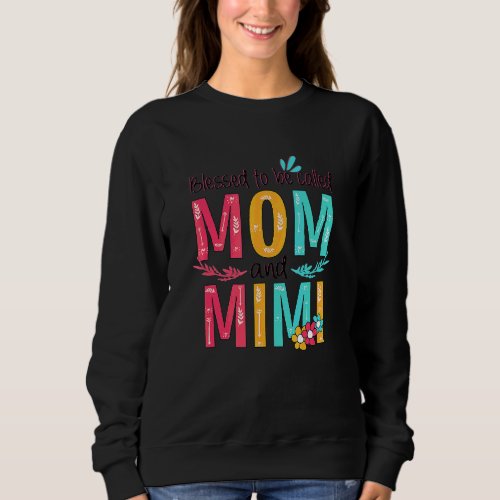 Blessed To Be Called Mom And Mimi Floral Grandma M Sweatshirt