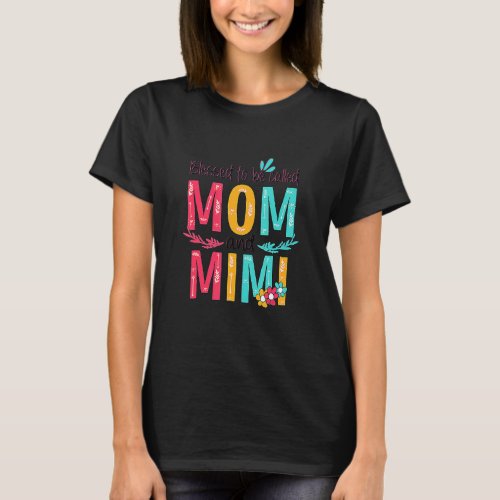 Blessed To Be Called Mom And Mimi Floral Grandma M T_Shirt