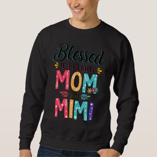 Blessed To Be Called Mom And Mimi Flowers Graphic  Sweatshirt