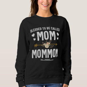 Blessed To Be Called Mom And Mommom Flower Happy M Sweatshirt