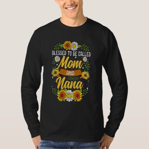 Blessed To Be Called Mom And Nana  Cute Sunflower T_Shirt