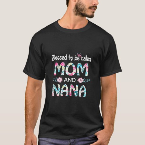 Blessed To Be Called Mom And Nana Floral Tee For N