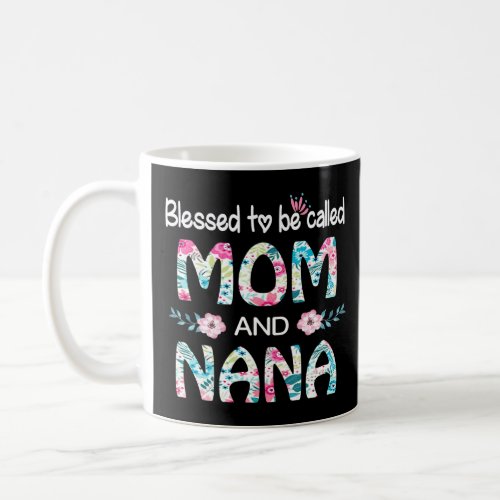 Blessed To Be Called Mom And Nana Floral Tee For N Coffee Mug
