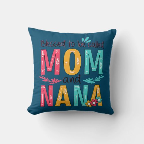 Blessed To Be Called Mom and Nana Funny Mothers Throw Pillow