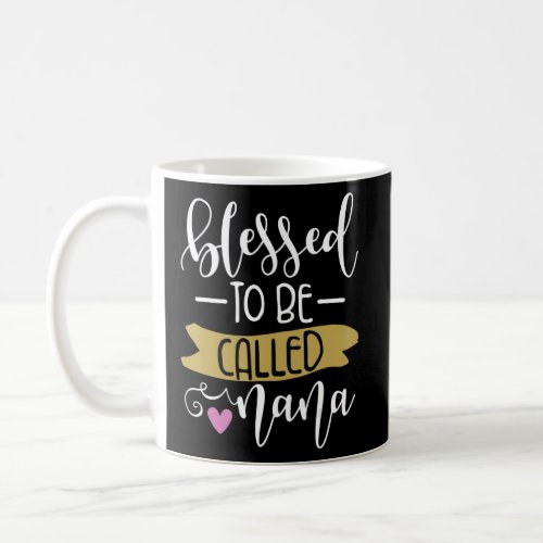 Blessed To Be Called Mom And Nana  Mothers Day 20 Coffee Mug