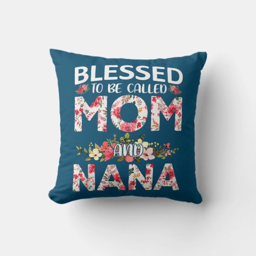 Blessed To Be Called Mom And Nana Women Mothers Throw Pillow