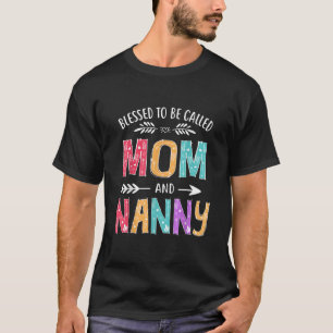 Blessed To Be Called Mom and Nanny Funny Mothers T-Shirt
