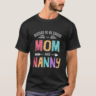 Blessed To Be Called Mom and Nanny Funny Mothers  T-Shirt
