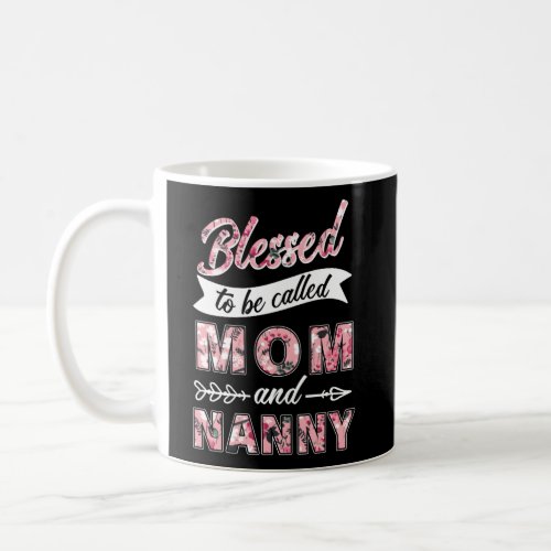 Blessed To Be Called Mom And Nanny Grandma Coffee Mug