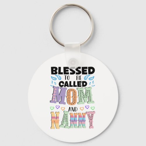Blessed to be Called Mom and Nanny  Keychain