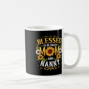 Blessed To Be Called Mom And Nanny Mother's Day Coffee Mug