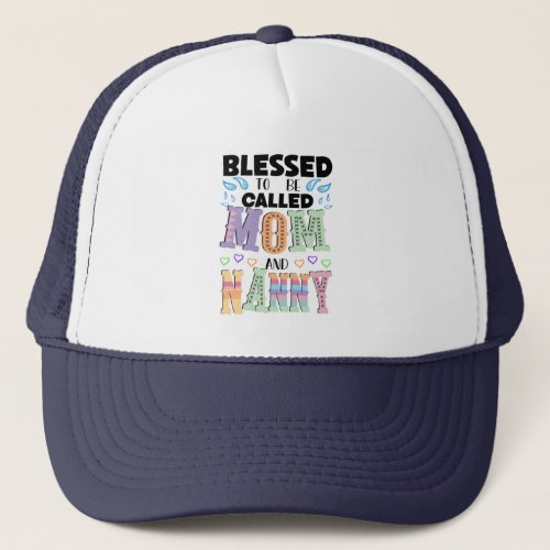 Blessed to be Called Mom and Nanny Trucker Hat