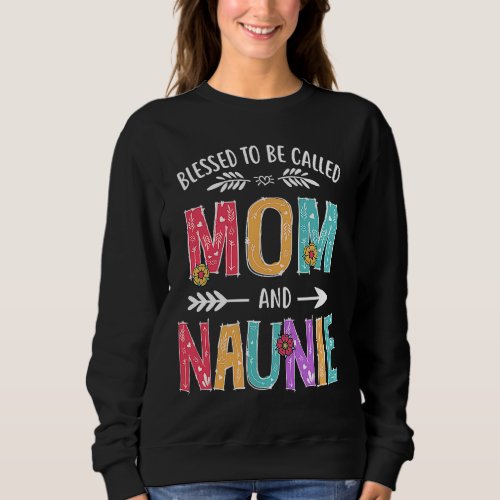 Blessed To Be Called Mom and Naunie  Mothers Day Sweatshirt