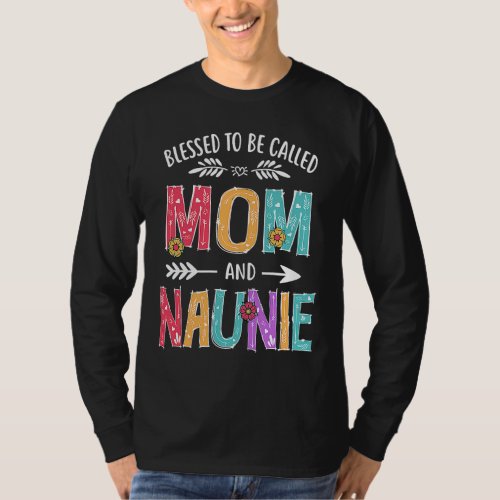 Blessed To Be Called Mom and Naunie  Mothers Day T_Shirt