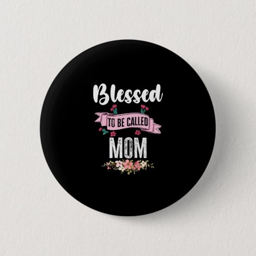 Blessed To Be Called Mom Button