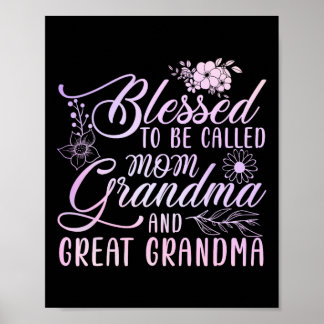 Blessed To Be Called Mom Grandma And Great Grandma Poster