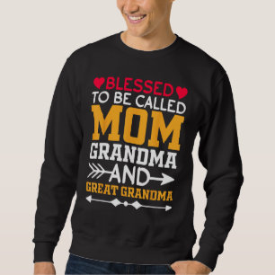 Blessed To Be Called Mom Grandma Great Grandma Mot Sweatshirt