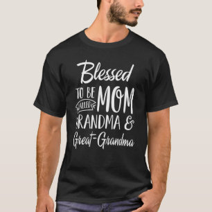 Blessed To Be Called Mom Grandma Great Grandma Mot T-Shirt