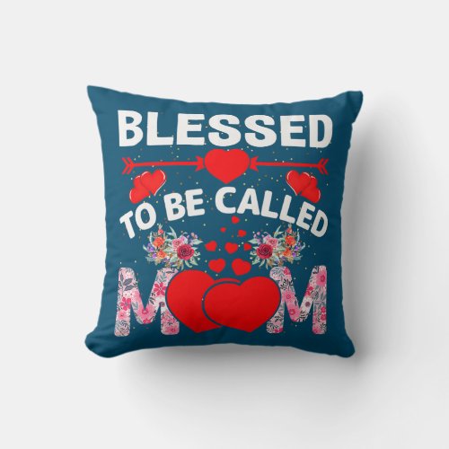 Blessed To Be Called Mom Happy Mothers Day  Throw Pillow