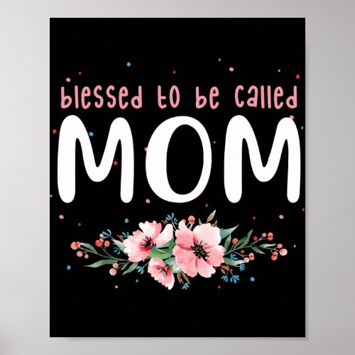 Blessed To Be Called Mom Mothers Day Love Family Poster