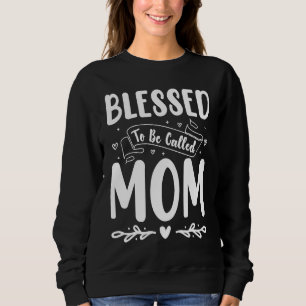 Blessed To Be Called Mom Print Sweatshirt