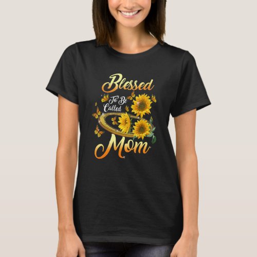 Blessed To Be Called Mom Sunflower Mothers Day 1 T_Shirt