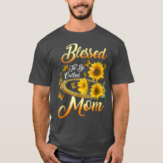 Blessed To Be Called Mom Sunflower Mothers Day 202 T-Shirt
