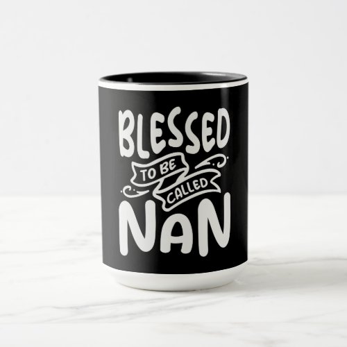 Blessed To Be Called Nan Cool Gifts For Nan Mug