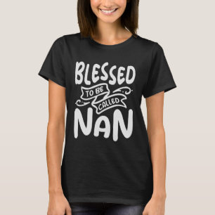 Blessed To Be Called Nan Cool Gifts For Nan T-Shirt