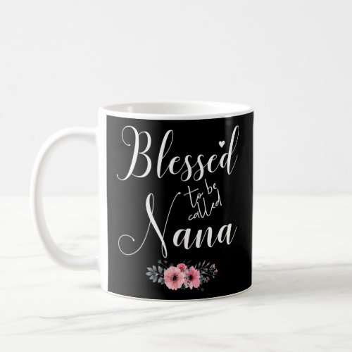 Blessed To Be Called Nana Grandma MotherS Day  Coffee Mug