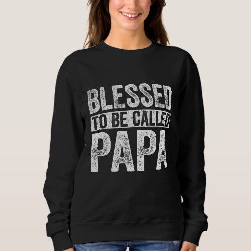 Blessed To Be Called Papa Fathers Day Sweatshirt