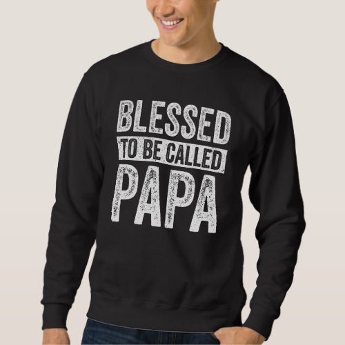 Blessed To Be Called Papa Promoted To Papa Father Sweatshirt