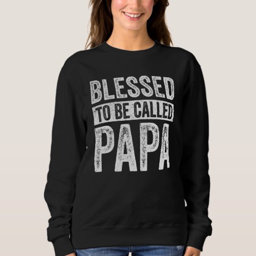 Blessed To Be Called Papa Promoted To Papa Father Sweatshirt