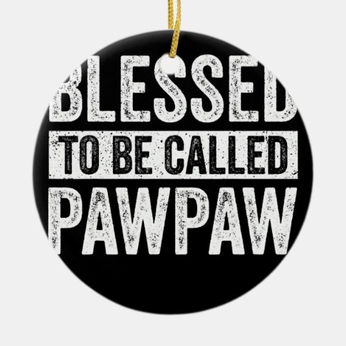 Blessed To Be Called Pawpaw Promoted to Pawpaw Ceramic Ornament