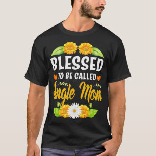 Blessed To Be Called Single Mom Sunflower Mothers  T-Shirt