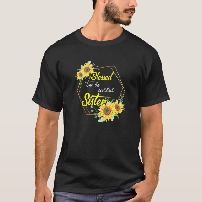 Blessed To Be Called Sister Sunflower Sister Mothe T-Shirt (Front)