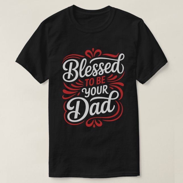 Blessed To Be Your Dad Calligraphy Tee (Design Front)