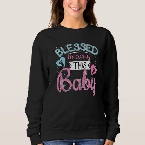 Blessed To Carry This Baby Pregnant Mommy Pregnanc Sweatshirt