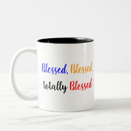 blessed totally blessed Two_Tone coffee mug