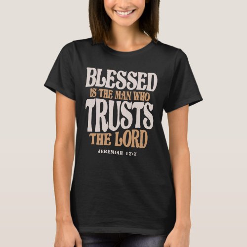 Blessed Trust Jeremiah 177 Christian Quote T_Shirt