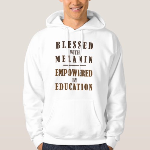 Blessed with melanin empowered by education hoodie