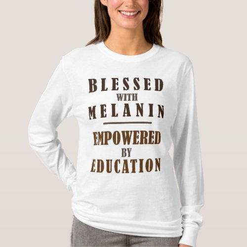 Blessed with melanin empowered by education T_Shirt