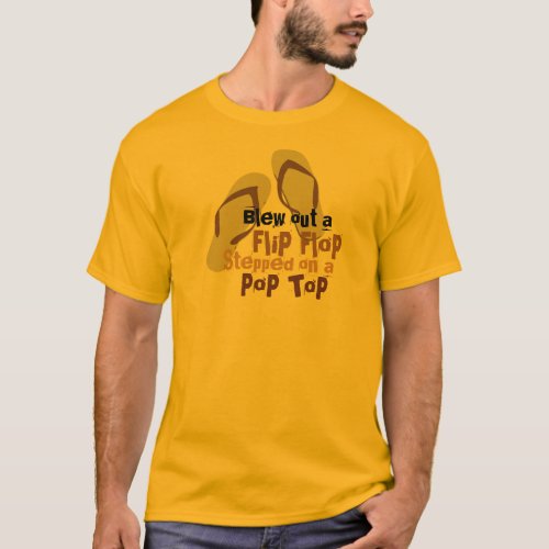 Blew out a Flip Flop 2 T_Shirt
