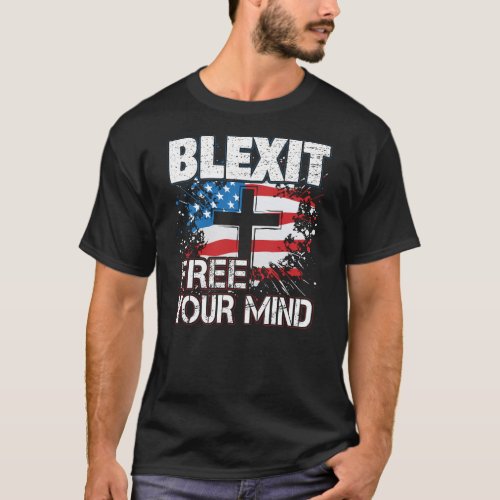 Blexit Free Your Mind American Flag and Cross T_Shirt