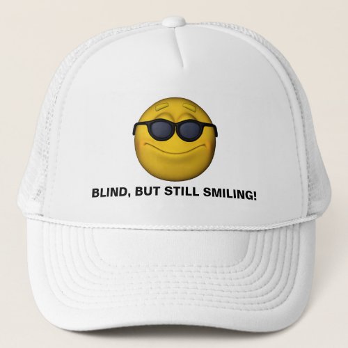Blind But Still Smiling Trucker Hat