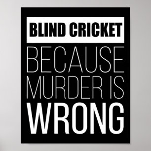 Blind Cricket Because Murder Is Wrong Funny Poster
