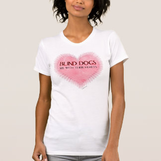 Blind Dogs See With Their Hearts T-Shirt