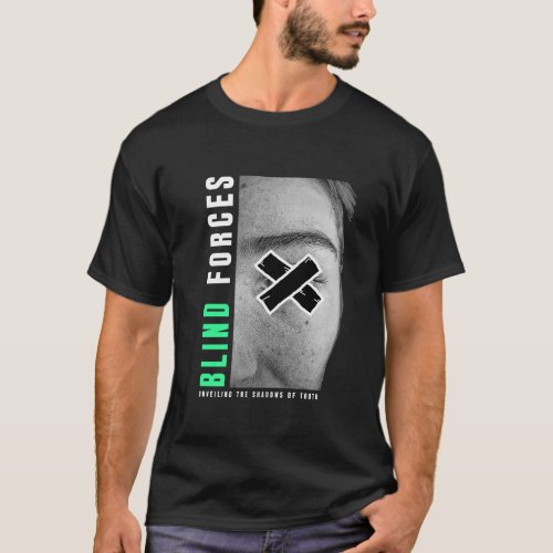 Blind Forces Unveiling the Shadows of Truth T_Shirt