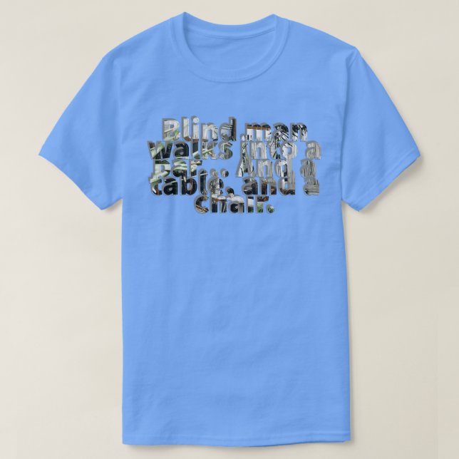 Blind man walks into a bar And a table and a chair T-Shirt (Design Front)